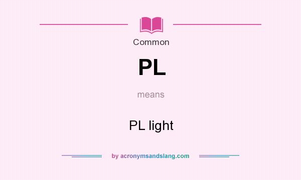 What does PL mean? It stands for PL light