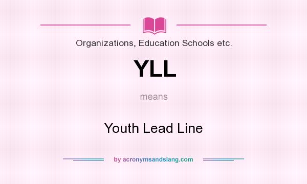 What does YLL mean? It stands for Youth Lead Line