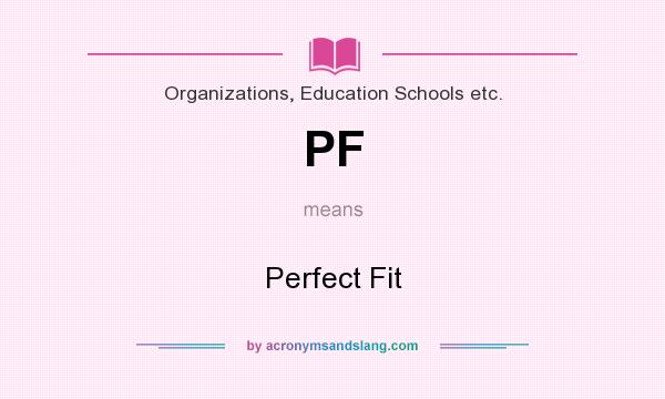 What does PF mean? It stands for Perfect Fit