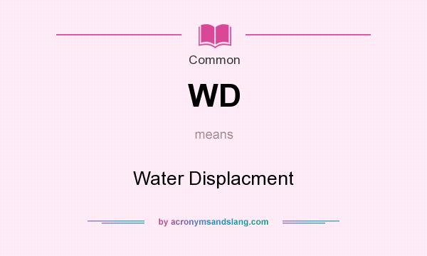 What does WD mean? It stands for Water Displacment