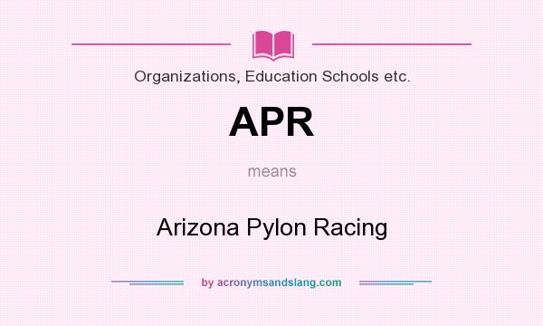 What does APR mean? It stands for Arizona Pylon Racing