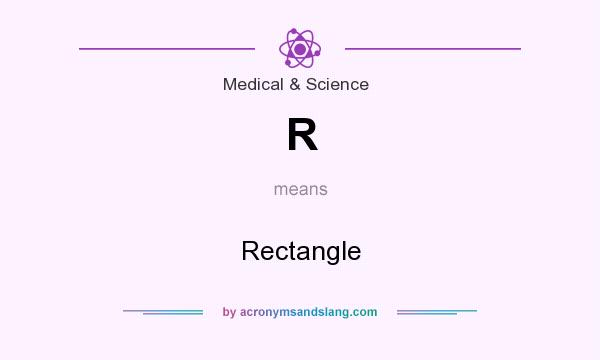 What does R mean? It stands for Rectangle