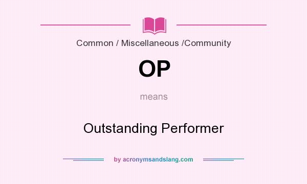 What does OP mean? It stands for Outstanding Performer