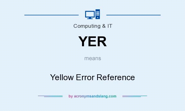 What does YER mean? It stands for Yellow Error Reference