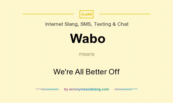 What does Wabo mean? It stands for We`re All Better Off