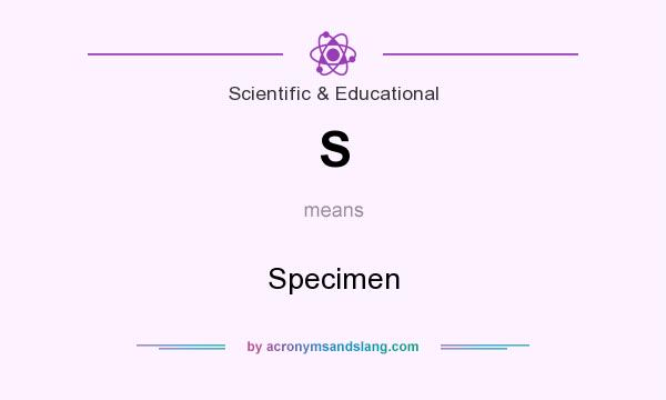 What does S mean? It stands for Specimen
