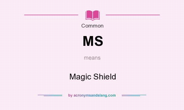 What does MS mean? It stands for Magic Shield