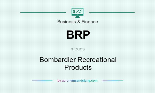What does BRP mean? It stands for Bombardier Recreational Products