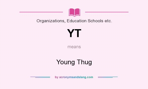 What does YT mean? It stands for Young Thug
