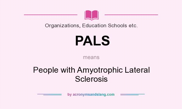 What does PALS mean? It stands for People with Amyotrophic Lateral Sclerosis