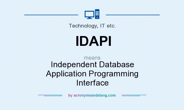 What does IDAPI mean? It stands for Independent Database Application Programming Interface
