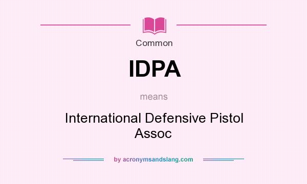 What does IDPA mean? It stands for International Defensive Pistol Assoc
