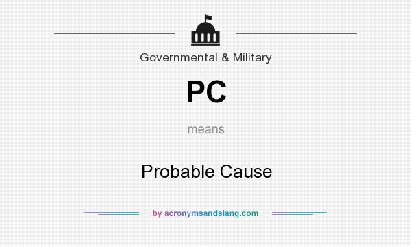 What does PC mean? It stands for Probable Cause