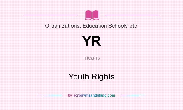 What does YR mean? It stands for Youth Rights