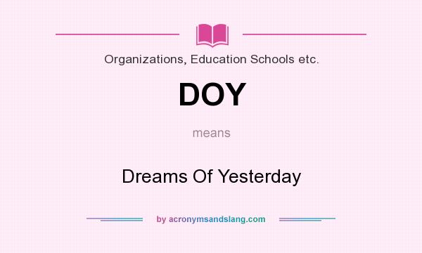 What does DOY mean? It stands for Dreams Of Yesterday
