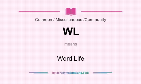 What does WL mean? It stands for Word Life