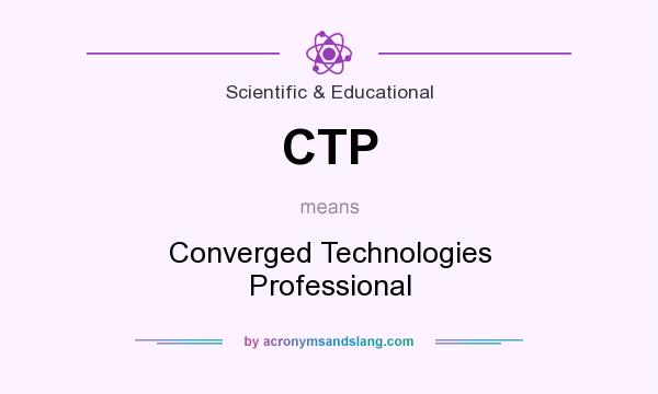 What does CTP mean? It stands for Converged Technologies Professional