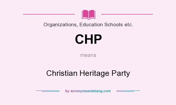 What does CHP mean? It stands for Christian Heritage Party