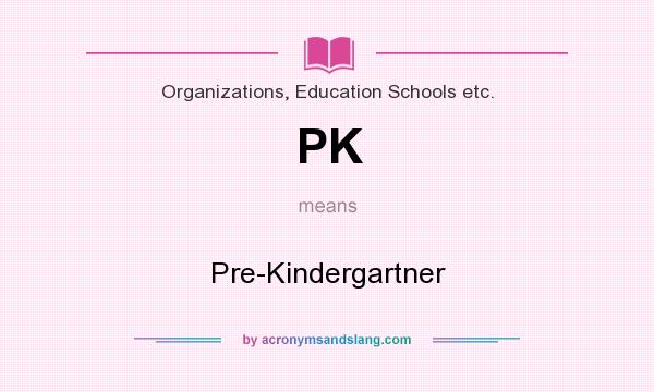 What does PK mean? It stands for Pre-Kindergartner