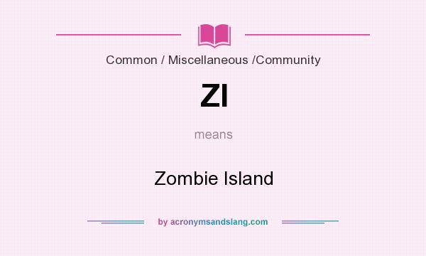 What does ZI mean? It stands for Zombie Island