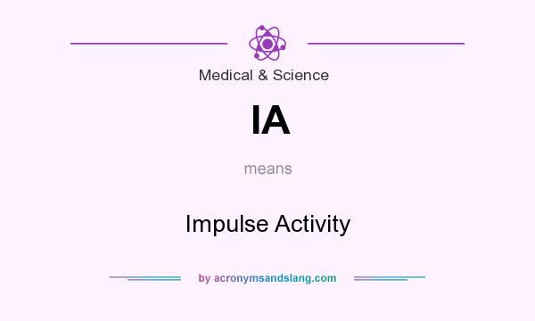 What does IA mean? It stands for Impulse Activity