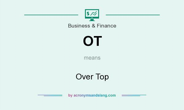 What does OT mean? It stands for Over Top