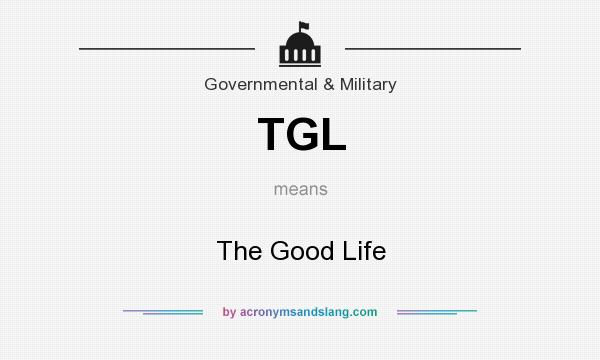 What does TGL mean? It stands for The Good Life