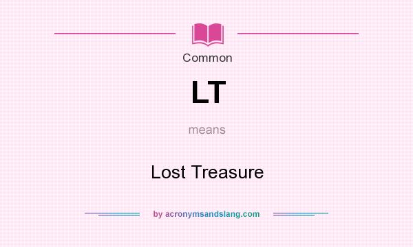 What does LT mean? It stands for Lost Treasure