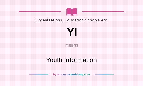 What does YI mean? It stands for Youth Information