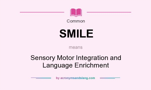 What does SMILE mean? It stands for Sensory Motor Integration and Language Enrichment
