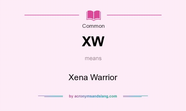 What does XW mean? It stands for Xena Warrior