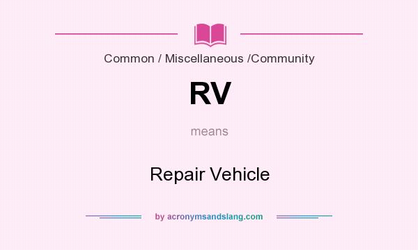 What does RV mean? It stands for Repair Vehicle