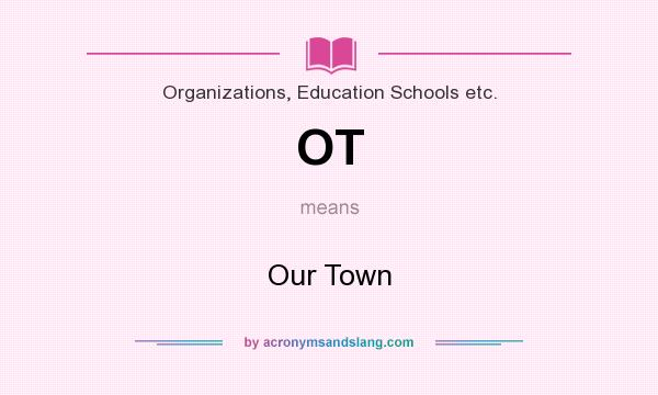 What does OT mean? It stands for Our Town