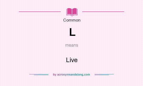 What does L mean? It stands for Live