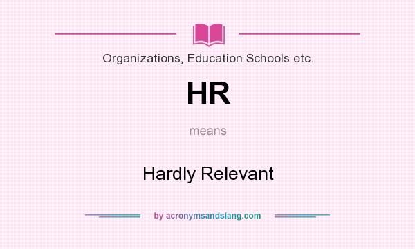 What does HR mean? It stands for Hardly Relevant