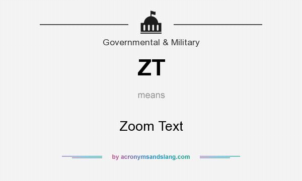 What does ZT mean? It stands for Zoom Text