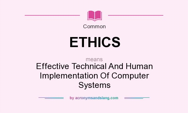 What does ETHICS mean? It stands for Effective Technical And Human Implementation Of Computer Systems