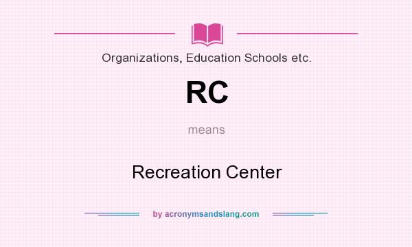 What does RC mean? It stands for Recreation Center