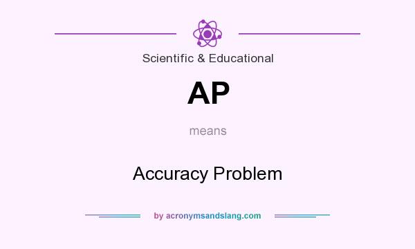 What does AP mean? It stands for Accuracy Problem