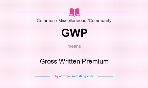 What does GWP mean? It stands for Gross Written Premium