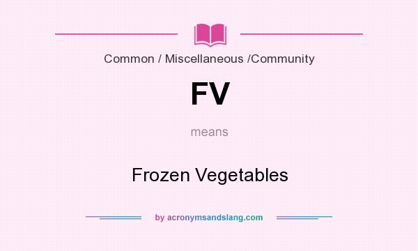 What does FV mean? It stands for Frozen Vegetables