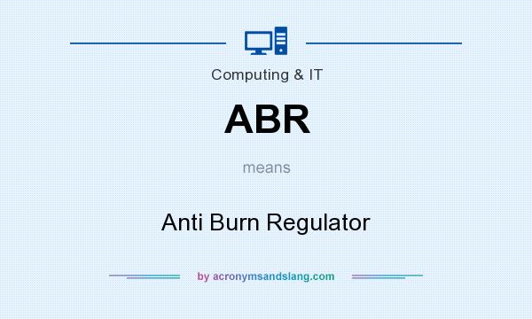 What does ABR mean? It stands for Anti Burn Regulator