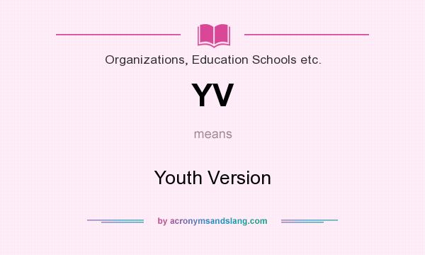 What does YV mean? It stands for Youth Version