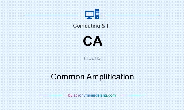 What does CA mean? It stands for Common Amplification