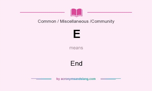 What does E mean? It stands for End