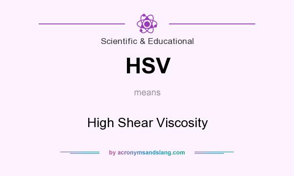 What does HSV mean? It stands for High Shear Viscosity
