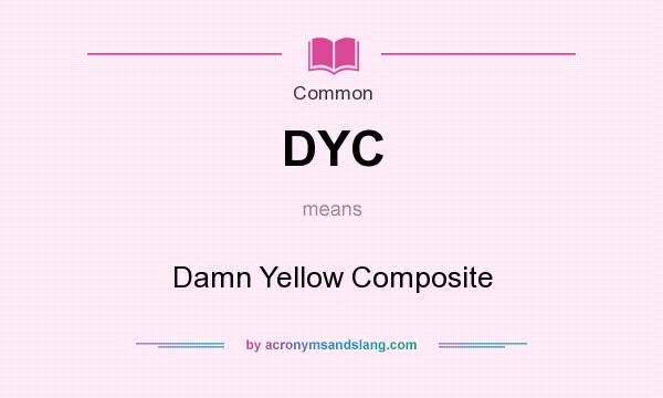 What does DYC mean? It stands for Damn Yellow Composite