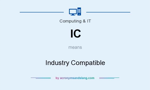 What does IC mean? It stands for Industry Compatible