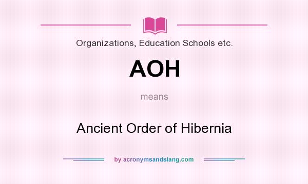 What does AOH mean? It stands for Ancient Order of Hibernia