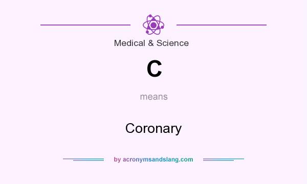 What does C mean? It stands for Coronary